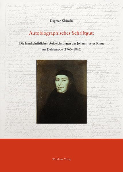 Autobiographisches Schriftgut:: Die handschriftlichen Aufzeichnungen des Johann Justus Kraut aus Dahlenrode (1766–1843) (Quellen und Darstellungen zur ... vom Historischen Verein für Niedersachsen) Politics & History