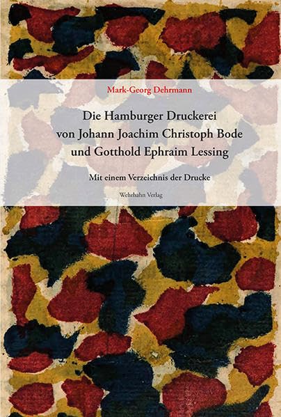 Die Hamburger Druckerei von Johann Joachim Christoph Bode (1767–1778) und Gotthold Ephraim Lessing (1767–1769): Mit einem Verzeichnis der Drucke (Wolfenbütteler Lessing-Studien) Books