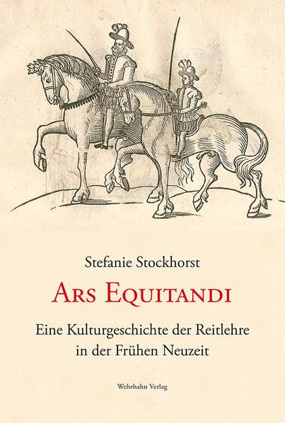 Ars Equitandi: Eine Kulturgeschichte der Reitlehre in der Frühen Neuzeit Politics & History