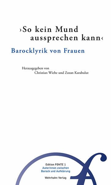 So kein Mund aussprechen kann: Barocklyrik von Frauen (Edition Fonte: Autorinnen zwischen Barock und Aufklärung) Poetry