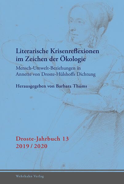 Literarische Krisenreflexionen im Zeichen der Ökologie: Mensch-Umwelt-Beziehungen in Annette von Droste-Hülshoffs Dichtung (Droste-Jahrbuch) Books