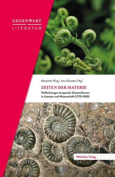Zeiten der Materie: Verflechtungen temporaler Existenzweisen in Wissenschaft und Literatur (1770–1900) (Gegenwart / Literatur) Books
