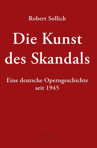 Die Kunst des Skandals: Eine deutsche Operngeschichte seit 1945 Arts & Music