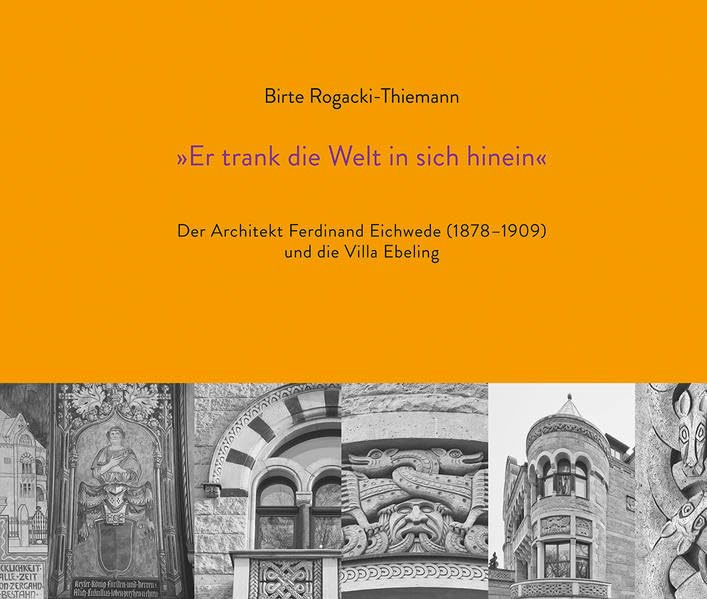 »Er trank die Welt in sich hinein«: er Architekt Ferdinand Eichwede (1878–1909) und die Villa Ebeling (Hannoversche Studien: Schriftenreihe des Stadtarchivs Hannover) Architecture