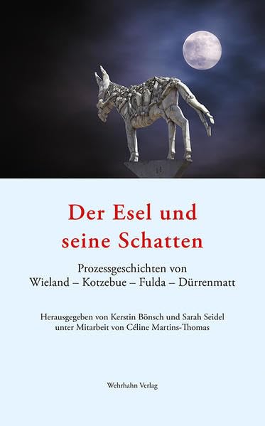 Der Esel und seine Schatten: Prozessgeschichten von Wieland – Kotzebue – Fulda – Dürrenmatt Classics