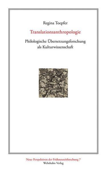 Translationsanthropologie: Philologische Übersetzungsforschung als Kulturwissenschaft (Neue Perspektiven der Frühneuzeitforschung) Books