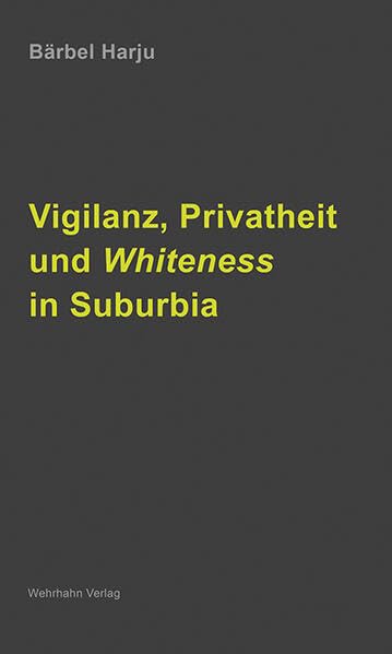 Vigilanz, Privatheit und Whiteness in Suburbia (Kleine Reihe des Sonderforschungsbereichs 1369 Vigilanzkulturen) Books