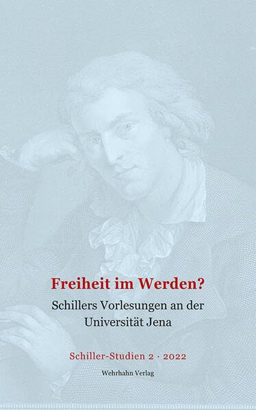 Freiheit im Werden?: Schillers Vorlesungen an der Universität Jena (Schiller-Studien) Politics & History