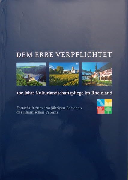 Dem Erbe verpflichtet: 100 Jahre Kulturlandschaftspflege im Rheinland. Festschrift zum 100-jährigen Bestehen des Rheinischen Vereins Film, Art & Culture