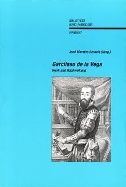 Garcilaso de la Vega: Werk und Nachwirkung: Werk und Nachwirkung. Akten des Colloquiums im Ibero-Amerikanischen Institut in Berlin, Oktober, 2001 Contemporary literature Books
