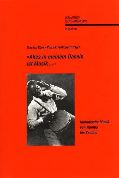 "Alles in meinem Dasein ist Musik...": Kubanische Musik von Rumba bis Techno (Bibliotheca Ibero-Americana) Arts & Music