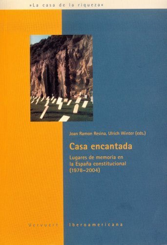 Casa encantada: Lugares de memoria en la España constitucional (1978-2004) Politics & History