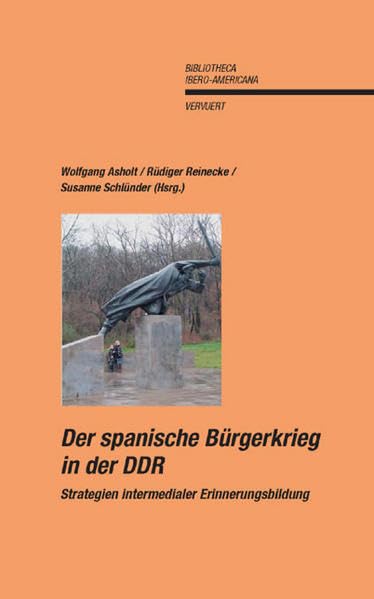 Der Spanische Bürgerkrieg in der DDR: Strategien intermedialer Erinnerungsbildung (Bibliotheca Ibero-Americana) German history