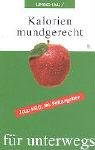 Kalorien mundgerecht für unterwegs: Mit Fettangaben Health, Nutrition & Fitness