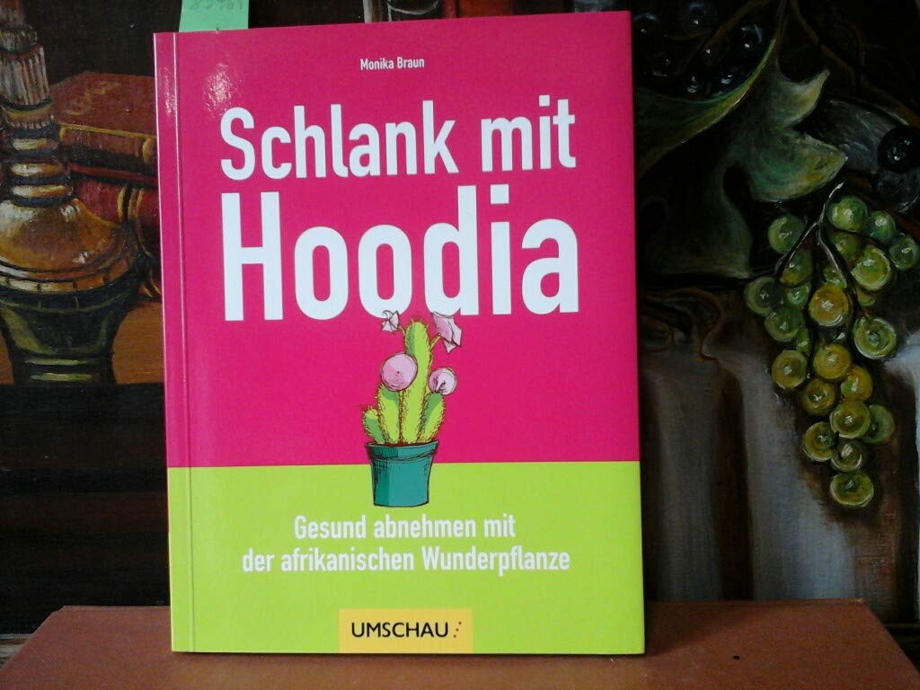 Schlank mit Hoodia: Gesund abnehmen mit der afrikanischen Wunderpflanze Health, Nutrition & Fitness