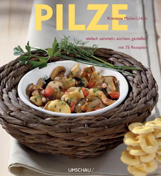 Pilze: Einfach sammeln, züchten, genießen. Mit 75 Rezepten Leisure, Home & Garden