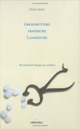 Grossmutters Friesische Landküche: 71 traditionelle Rezepte neu entdeckt: 98 traditionelle Rezepte neu entdeckt Leisure, Home & Garden
