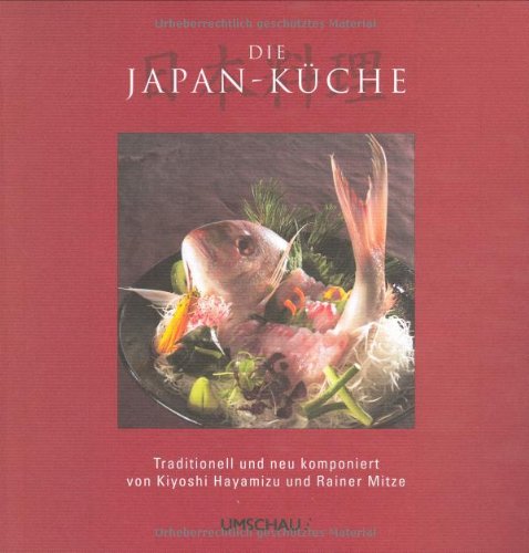 Die Japan-Küche: Traditionell und neu komponiert von Kiyoshi Hayamizu und Rainer Mitze Leisure, Home & Garden