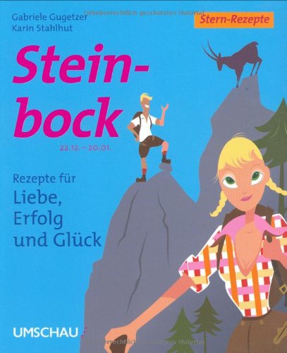 Steinbock: Rezepte für Liebe, Erfolg und Glück: 22.12. - 20.01. Lifestyle