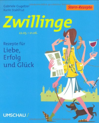 Zwillinge: Rezepte für Liebe, Erfolg und Glück: 22.05. - 21.06. Lifestyle