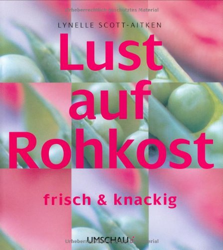 Lust auf Rohkost: Frisch und knackig Health, Nutrition & Fitness