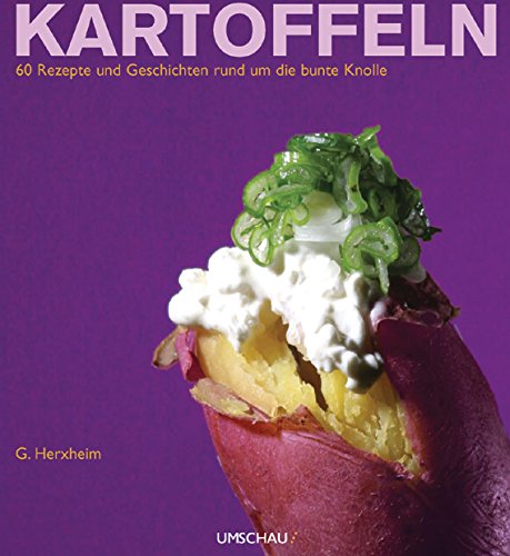 Kartoffeln: 60 Rezepte und Geschichten rund um die bunte Knolle Leisure, Home & Garden