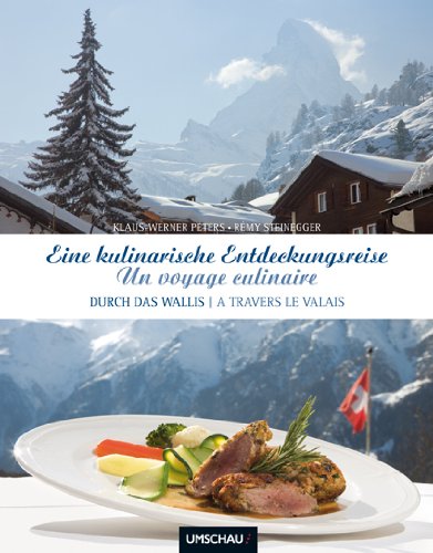 Eine kulinarische Entdeckungsreise durch das Wallis: Un voyage culinaire à travers le Valais: Deutsch-Französisch. Durch das Wallis. A travers le Valais Leisure, Home & Garden