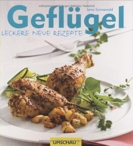 Geflügel: Leckere neue Rezepte Cooking & Enjoying