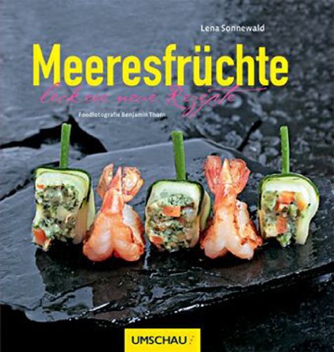 Meeresfrüchte: Leckere neue Rezepte Cooking & Enjoying