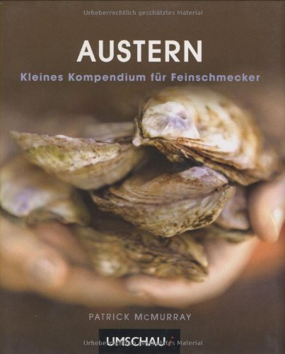 Austern: Kleines Kompendium für Feinschmecker Cooking & Enjoying