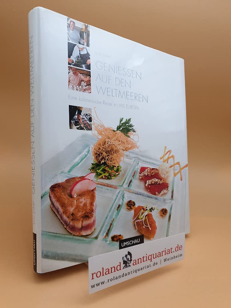 Genießen auf den Weltmeeren: Eine kulinarische Weltreise mit MS EUROPA: Eine kulinarische Weltreise mit MS Europa. Ausgezeichnet mit der Silbermedaille der GAD, Gastronomische Akademie Deutschlands Leisure, Home & Garden