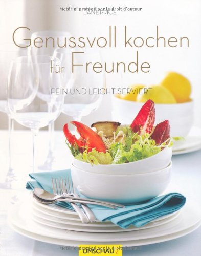 Genussvoll kochen für Freunde: Fein und leicht serviert Leisure, Home & Garden