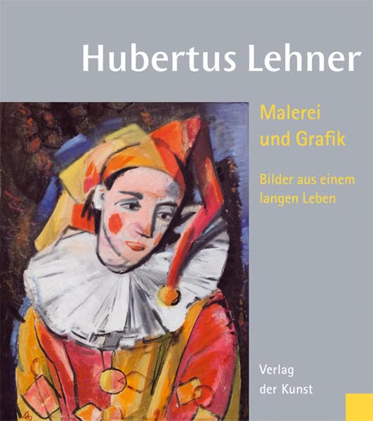 Hubertus Lehner: Malerei und Grafik. Bilder aus einem langen Leben (1907-2006): Malerei und Grafik. Bilder aus einem langen Leben 81907 - 2006) Film, Art & Culture