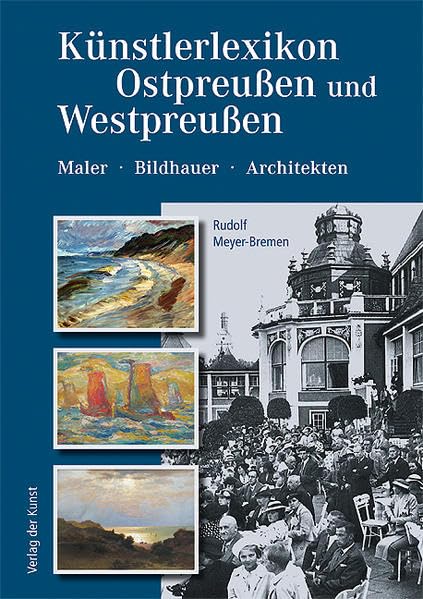 Künstlerlexikon Ostpreußen und Westpreußen 1800–1945: Maler – Bildhauer – Architekten Film, Art & Culture