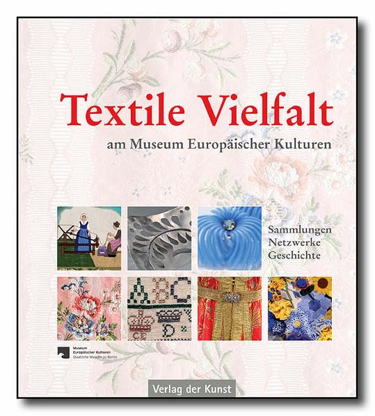 Textile Vielfalt am Museum Europäischer Kulturen: Sammlungen. Netzwerke. Geschichte (Schriftenreihe Museum Europäischer Kulturen) Law