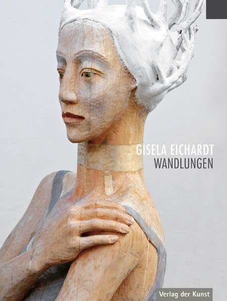 Gisela Eichardt: Wandlungen. Plastische Arbeiten Film, Art & Culture