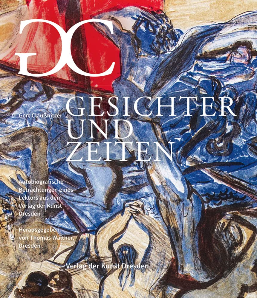 Gesichter und Zeiten: Autobiografische Betrachtungen eines Lektors aus dem Verlag der Kunst Dresden Film, Art & Culture