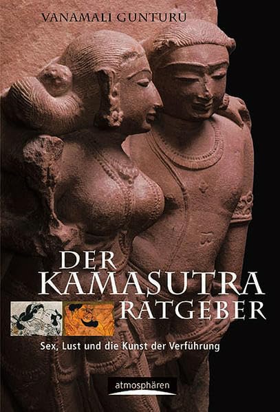 Der Kamasutra-Ratgeber: Sex, Lust und die Kunst der Verführung Partnership & Love