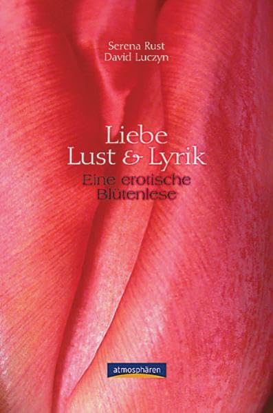 Liebe, Lust und Lyrik: Eine erotische Blütenlese Poetry