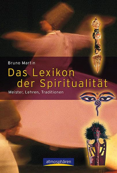 Das Lexikon der Spiritualität. Lehren, Meister, Traditionen Religion & Esotericism