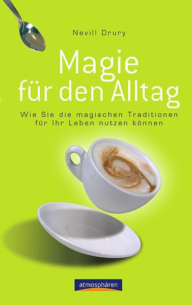 Magie für den Alltag. Wie Sie die magischen Traditionen für Ihr Leben nutzen können Books