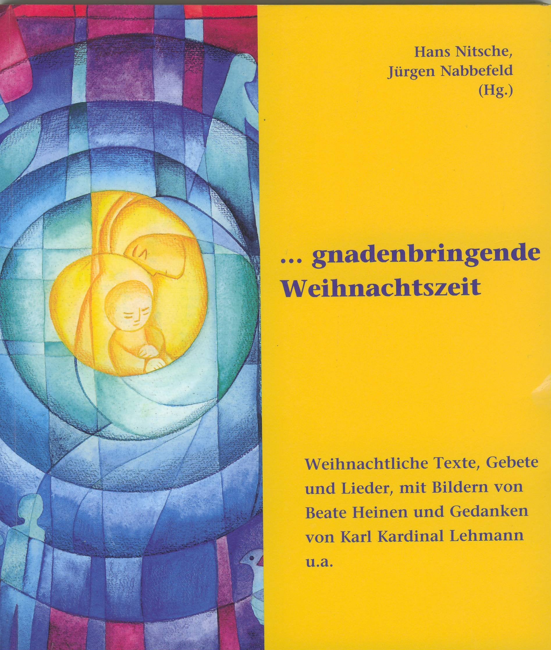 ... gnadenbringende Weihnachtszeit: Weihnachtliche Texte, Gebete und Lieder, mit Bildern von Beate Heinen und Gedanken von Karl Kardinal Lehmann u. a. Religion & Esotericism