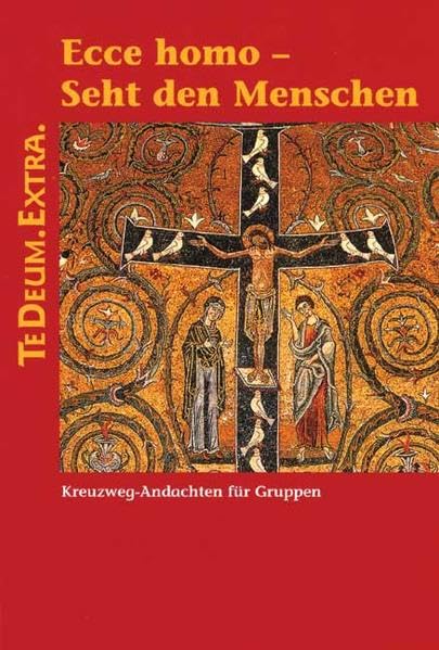 Ecce homo - Seht den Menschen: Kreuzweg-Andachten für Gruppen (TEDEUM.EXTRA.) Religion & Esotericism