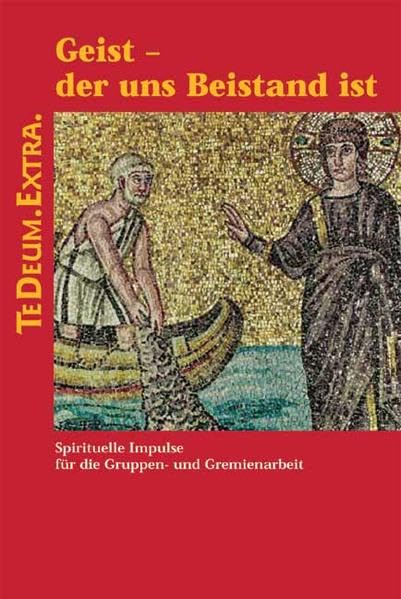 Geist - der uns Beistand ist: Spirituelle Impulse für die Gruppen- und Gremienarbeit (TEDEUM.EXTRA.) Religion & Esotericism