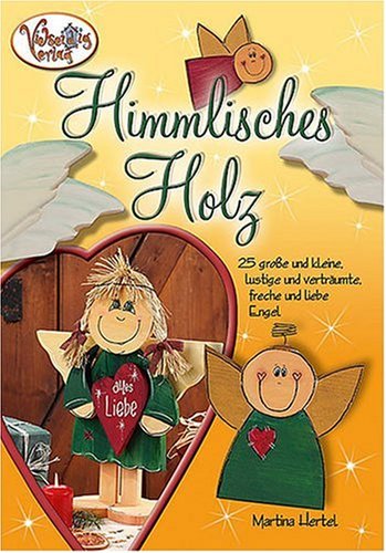 Himmlisches Holz. 25 große und kleine, lustige und verträumte, freche und liebe Engel Hobbies & Crafts