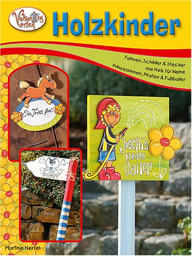 Holzkinder: Fahnen, Schilder & Stecker aus Holz für kleine Prinzessinnen, Piraten & Fußballer: Fahnen, Schilder & Stecker aus Holz für kleine Prinzessinen, Piraten & Fußballer Hobbies & Crafts
