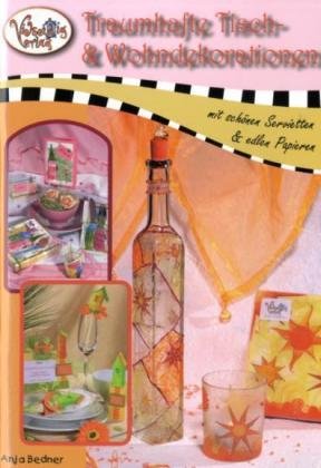 Traumhafte Tisch- & Wohndekorationen: Mit schönen Servietten & edlen Papieren: Mit schönen Servietten & edlen Papieren. Mit 2 Vorlagebogen Hobbies & Crafts