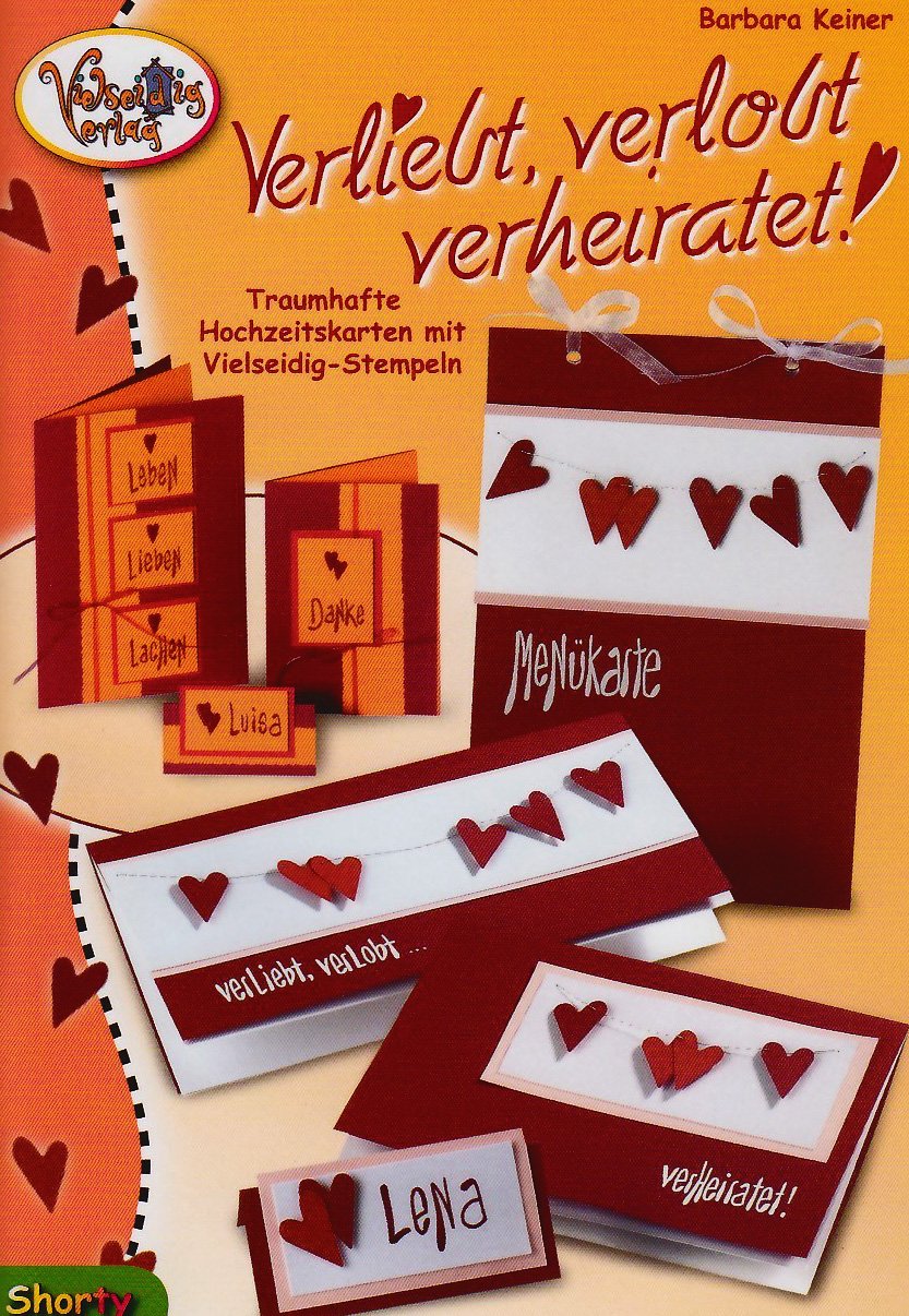 Verliebt, verlobt, verheiratet!: Traumhafte Hochzeitskarten mit Vielseidig Stempeln: Traumhafte Hochzeitskarten mit Vielseidig-Stempeln. Mit Vorlagenbogen Hobbies & Crafts