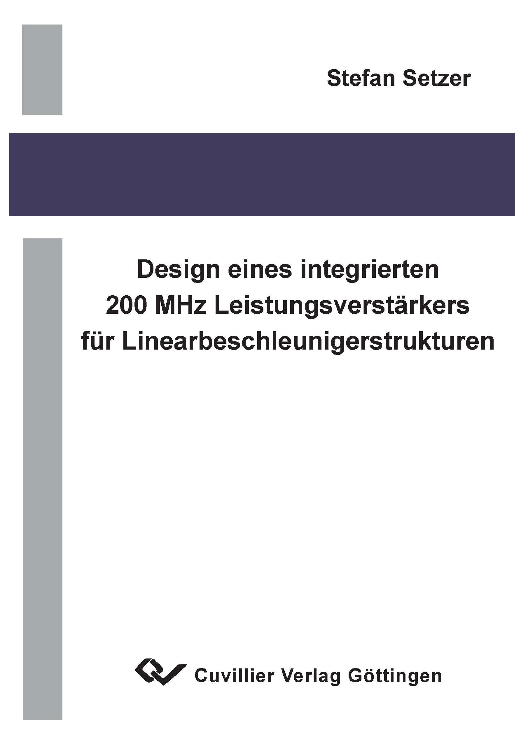 Design eines integrierten 200 MHz Leistungsverstärkers für Linearbeschleunigerstrukturen book