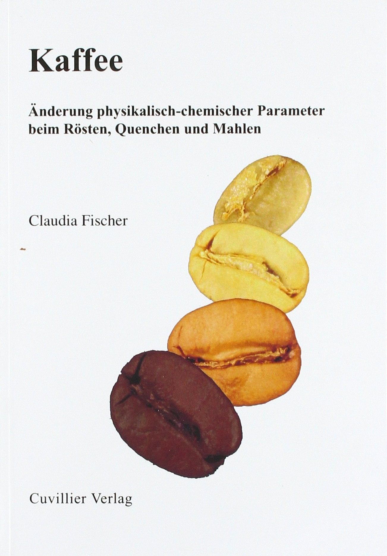 Kaffee: Änderung physikalisch-chemischer Parameter beim Rösten, Quenchen und Mahlen Natural Sciences